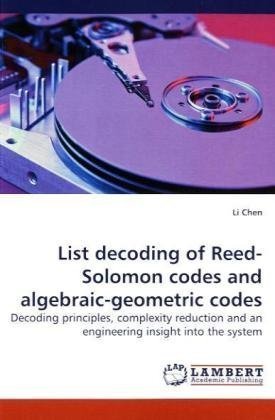 List Decoding of Reed-solomon Codes and Algebraic-geometric Codes: Decoding Principles, Complexity Reduction and an Engineering Insight into the System - Li Chen - Libros - LAP Lambert Academic Publishing - 9783838321554 - 9 de junio de 2010