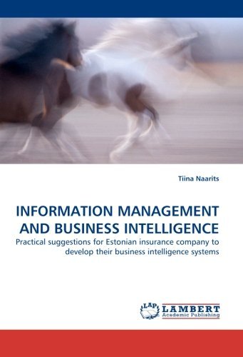Information Management and Business Intelligence: Practical Suggestions for Estonian Insurance Company to Develop Their Business Intelligence Systems - Tiina Naarits - Books - LAP LAMBERT Academic Publishing - 9783838363554 - May 19, 2010