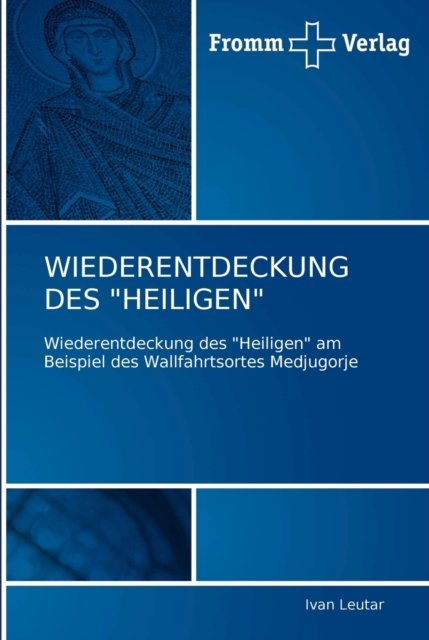 Wiederentdeckung Des Heiligen - Ivan Leutar - Books - Fromm Verlag - 9783841600554 - February 22, 2011