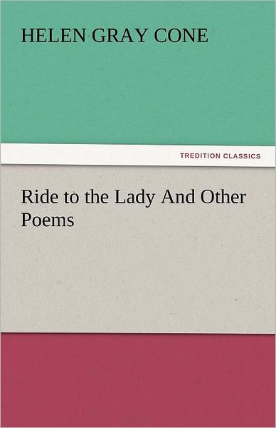 Cover for Helen Gray Cone · Ride to the Lady and Other Poems (Tredition Classics) (Paperback Book) (2011)