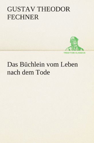 Cover for Gustav Theodor Fechner · Das Büchlein Vom Leben Nach Dem Tode (Tredition Classics) (German Edition) (Taschenbuch) [German edition] (2012)