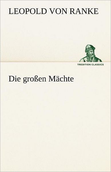 Cover for Leopold Von Ranke · Die Großen Mächte (Tredition Classics) (German Edition) (Paperback Book) [German edition] (2012)