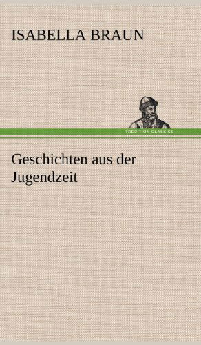 Cover for Isabella Braun · Geschichten Aus Der Jugendzeit (Hardcover Book) [German edition] (2012)