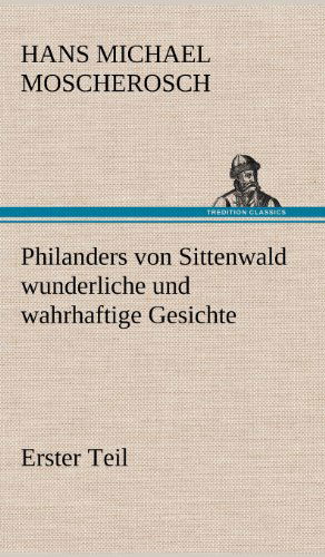 Cover for Hans Michael Moscherosch · Philanders Von Sittenwald Wunderliche Und Wahrhaftige Gesichte - Erster Teil (Hardcover Book) [German edition] (2012)