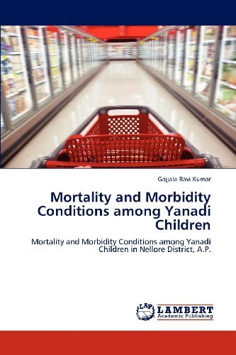 Cover for Gajjala Ravi Kumar · Mortality and Morbidity Conditions Among Yanadi Children: Mortality and Morbidity Conditions Among Yanadi Children in Nellore District, A.p. (Pocketbok) (2012)