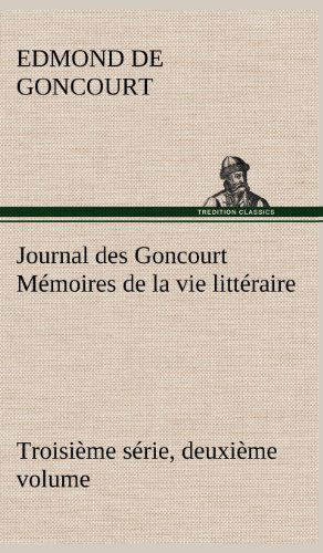 Cover for Edmond De Goncourt · Journal Des Goncourt (Troisi Me S Rie, Deuxi Me Volume) M Moires De La Vie Litt Raire (Hardcover Book) [French edition] (2012)