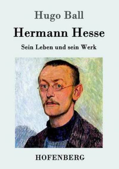 Cover for Hugo Ball · Hermann Hesse: Sein Leben und sein Werk (Paperback Book) (2016)