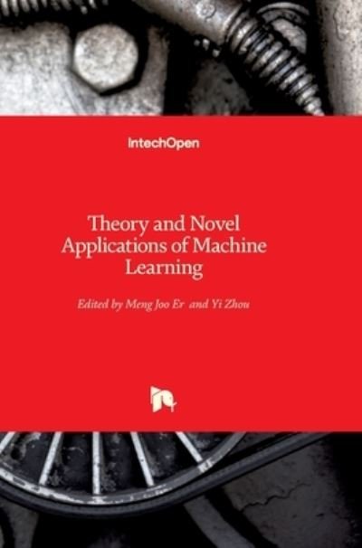 Theory and Novel Applications of Machine Learning - Er Meng Joo - Bøger - Intechopen - 9783902613554 - 2009