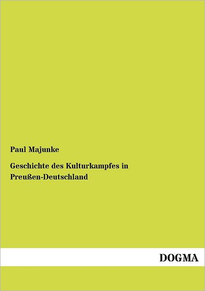 Cover for Paul Majunke · Geschichte Des Kulturkampfes in Preussen-deutschland (Pocketbok) [German, 1 edition] (2012)