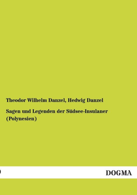 Cover for Theodor Wilhelm Danzel · Sagen Und Legenden Der Sudsee-insulaner (Polynesien) (Taschenbuch) (2013)