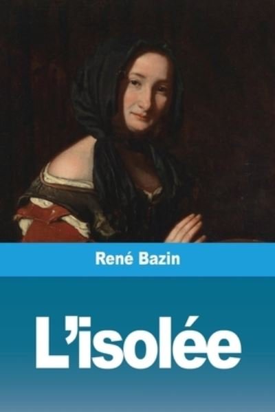 Cover for René Bazin · L'isolee (Pocketbok) (2021)