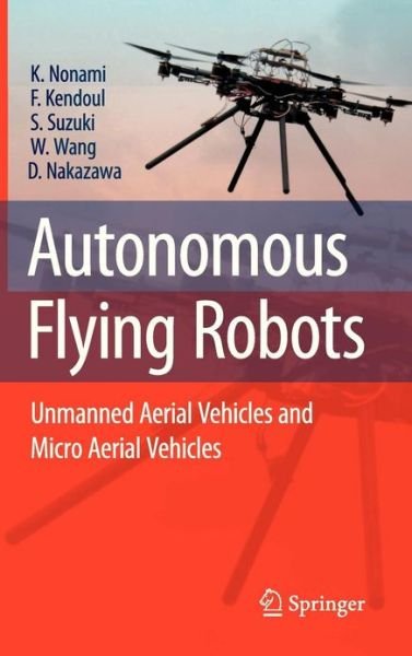 Kenzo Nonami · Autonomous Flying Robots: Unmanned Aerial Vehicles and Micro Aerial Vehicles (Hardcover Book) (2010)