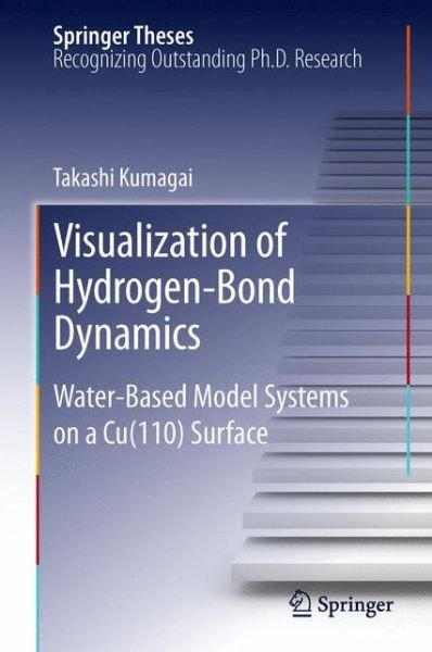 Takashi Kumagai · Visualization of Hydrogen-Bond Dynamics: Water-Based Model Systems on a Cu (110) Surface - Springer Theses (Inbunden Bok) [2012 edition] (2012)