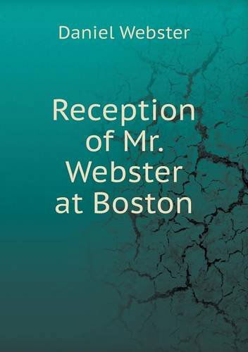 Cover for Daniel Webster · Reception of Mr. Webster at Boston (Paperback Book) (2013)