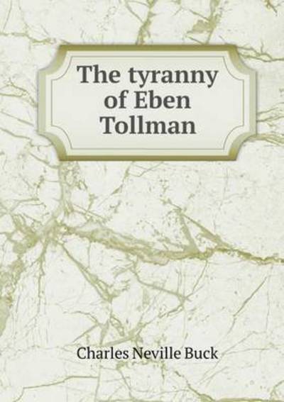 Cover for Charles Neville Buck · The Tyranny of Eben Tollman (Paperback Book) (2015)