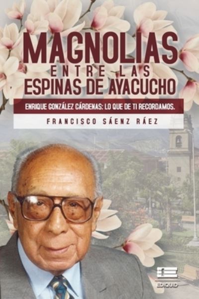 Cover for Francisco Sáenz Ráez · Magnolias entre las espinas de Ayacucho (Paperback Book) (2020)