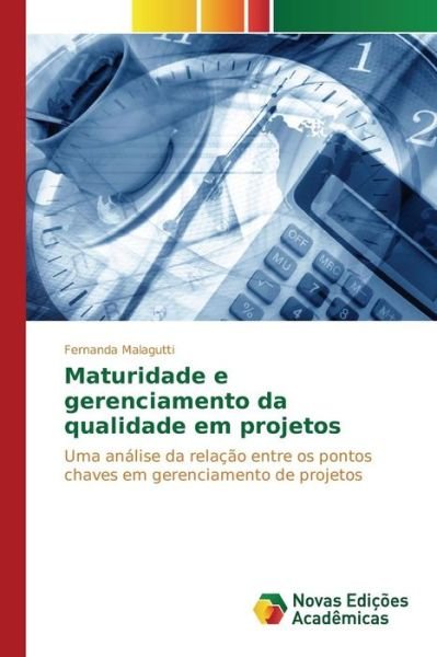 Cover for Malagutti Fernanda · Maturidade E Gerenciamento Da Qualidade Em Projetos (Paperback Book) (2015)