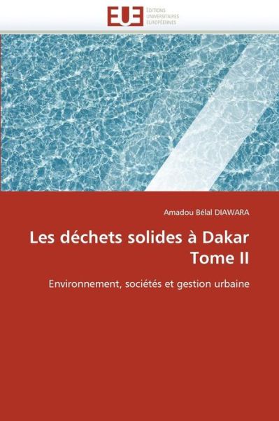 Cover for Amadou Bélal Diawara · Les Déchets Solides À Dakar Tome Ii: Environnement, Sociétés et Gestion Urbaine (Paperback Book) [French edition] (2018)