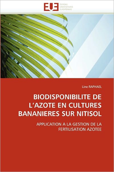 Cover for Line Raphael · Biodisponibilite De L'azote en Cultures Bananieres Sur Nitisol: Application a La Gestion De La Fertilisation Azotee (Paperback Book) [French edition] (2018)