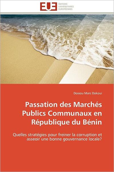 Cover for Dossou Marc Dokoui · Passation Des Marchés Publics Communaux en République Du Bénin: Quelles Stratégies Pour Freiner La Corruption et Asseoir Une Bonne Gouvernance Locale? (Paperback Book) [French edition] (2018)