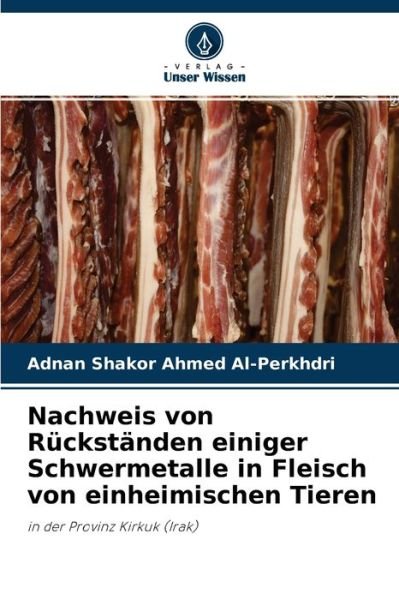 Cover for Adnan Shakor Ahmed Al-Perkhdri · Nachweis von Ruckstanden einiger Schwermetalle in Fleisch von einheimischen Tieren (Taschenbuch) (2021)