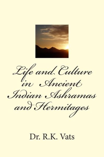 Cover for Dr. Ravi Prakash Arya · Life and Culture  in  Ancient Indian Ashramas and Hermitages (Paperback Book) (2015)