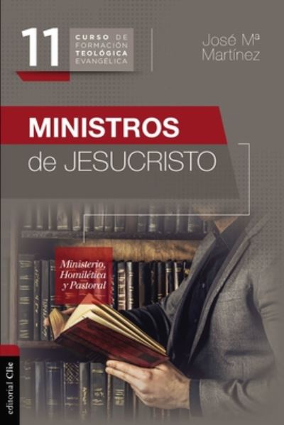 Cover for Martinez Jose  Maria Martinez · Ministros de Jesucristo: Ministerio, Homiletica y Pastoral (Paperback Book) (2020)