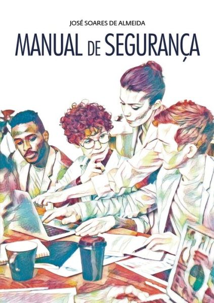 Manual de seguranca - Jose Almeida - Livres - Bubok Publishing SL - 9788468545554 - 5 mai 2020