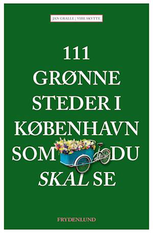 Jan Gralle & Vibe Skytte · 111 grønne steder i København som du skal se (Sewn Spine Book) [1º edição] (2023)