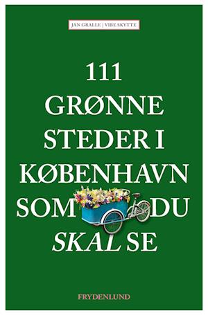 Cover for Jan Gralle &amp; Vibe Skytte · 111 grønne steder i København som du skal se (Hæftet bog) [1. udgave] (2023)