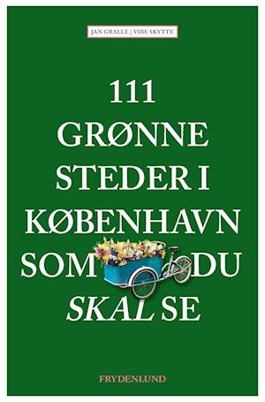 Cover for Jan Gralle &amp; Vibe Skytte · 111 grønne steder i København som du skal se (Heftet bok) [1. utgave] (2023)