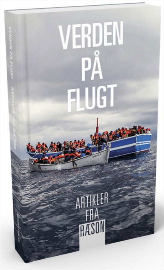 Artikler fra RÆSON: Verden på flugt - Artikler fra RÆSON - Stine Bosse, Søren Espersen, Martin Lemberg-Pedersen, Peter Wivel, Mikkel Vedby Rasmussen, Vibeke Schou Tjalve, Naser Khader, Peter Viggo Jakobsen, Vera Rosenbeck, Ole Sohn, Dennis Kristensen, Troels Mylenberg, Henrik Dahl, Christian Nissen m.fl. - Books - RÆSONs Forlag - 9788792725554 - May 27, 2016