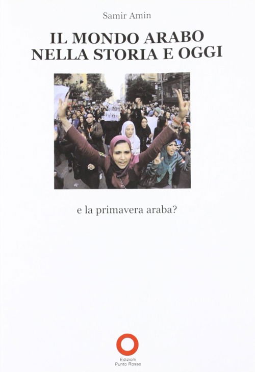 Cover for Samir Amin · Il Mondo Arabo Nella Storia E Oggi. E La Primavera Araba? (Book)