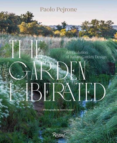 The Garden Liberated: An Evolution of Italian Garden Design - Paolo Pejrone - Books - Mondadori Electa - 9788891840554 - March 26, 2024