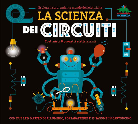 Cover for Nick Arnold · La Scienza Dei Circuiti. Esplora Il Sorprendente Mondo Dell'elettricita. Ediz. A Colori. Con Led, Nastro Di Alluminio, Portabatterie (Book)