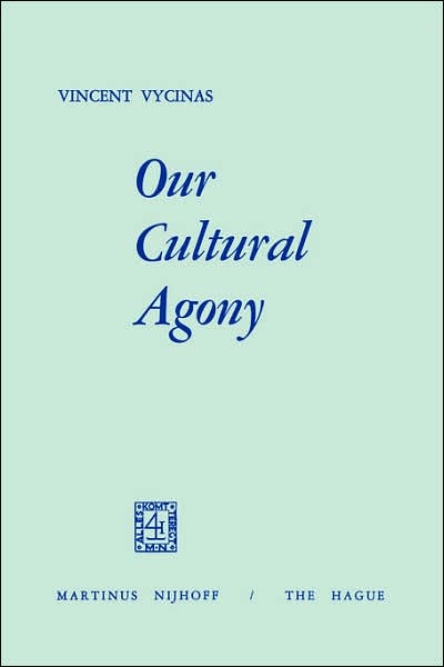 Cover for V. Vycinas · Our Cultural Agony (Taschenbuch) [Softcover reprint of the original 1st ed. 1973 edition] (1973)