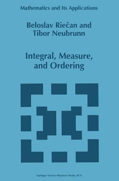 Cover for Beloslav Riecan · Integral, Measure, and Ordering - Mathematics and Its Applications (Paperback Book) [1st Ed. Softcover of Orig. Ed. 1997 edition] (2010)