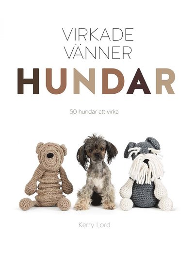 Virkade vänner: hundar, 50 hundar att virka - Kerry Lord - Kirjat - Tukan förlag - 9789177835554 - torstai 14. maaliskuuta 2019