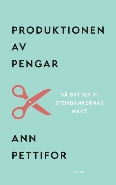 Cover for Ann Pettifor · Produktionen av pengar : Så bryter vi storbankernas makt (Book) (2019)