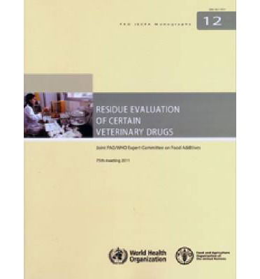 Cover for Joint FAO / WHO Expert Committee on Food Additives · Residue evaluation of certain veterinary drugs: Joint FAO / WHO Expert Committee on Food Additives, 75th meeting, Rome, Italy, 8-17 November 2011 - FAO JECFA monographs (Paperback Book) (2013)