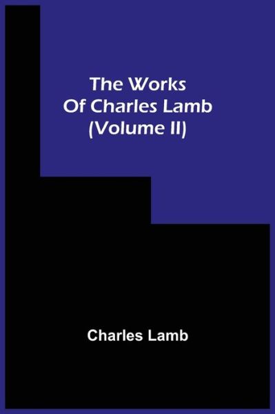 The Works Of Charles Lamb (Volume Ii) - Charles Lamb - Books - Alpha Edition - 9789354508554 - April 20, 2021