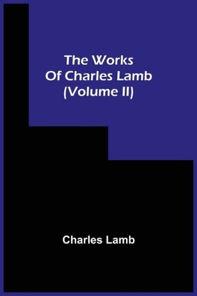 The Works Of Charles Lamb (Volume Ii) - Charles Lamb - Książki - Alpha Edition - 9789354508554 - 20 kwietnia 2021