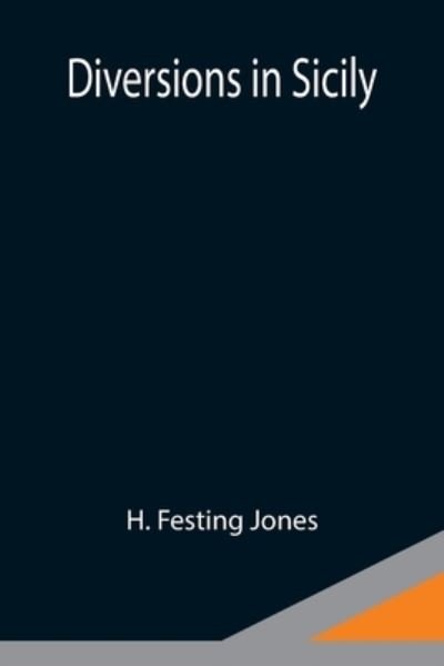 Diversions in Sicily - H Festing Jones - Bücher - Alpha Edition - 9789354946554 - 10. September 2021