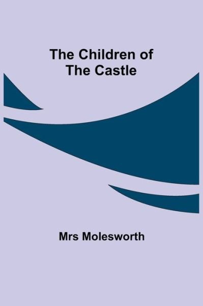 Cover for Mrs Molesworth · The Children of the Castle (Paperback Book) (2021)