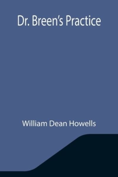 Dr. Breen's Practice - William Dean Howells - Books - Alpha Edition - 9789355345554 - October 22, 2021