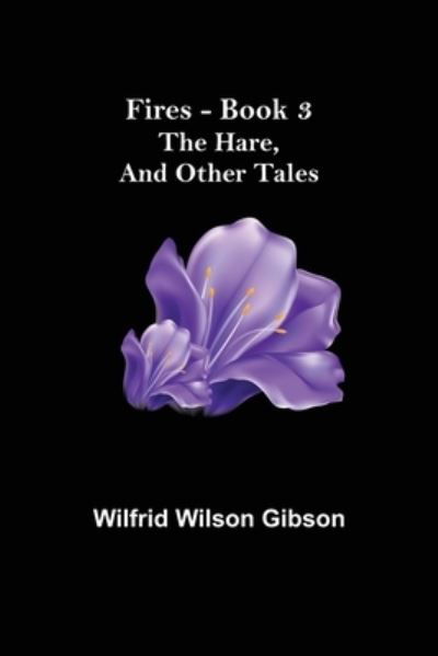 Cover for Wilfrid Wilson Gibson · Fires - Book 3 (Paperback Book) (2021)
