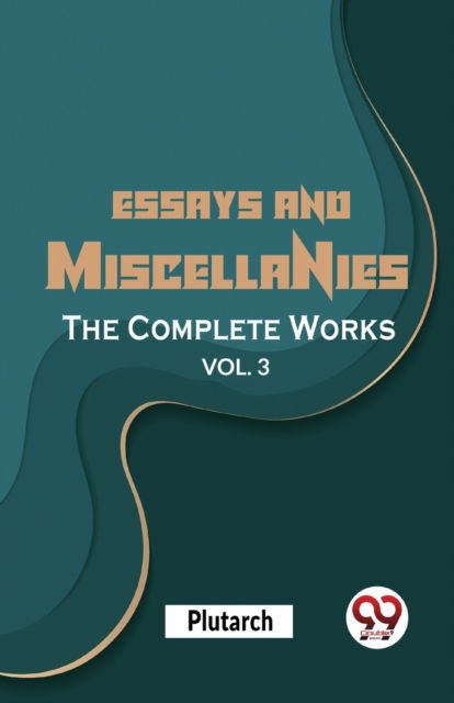 Cover for Plutarch · Essays and Miscellanies the Complete Works (Paperback Book) (2023)