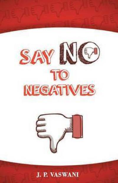 Cover for J P Vaswani · Say No to the Negatives (Paperback Book) (2015)