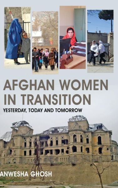 Afghan Women in Transition - Anwesha Ghosh - Books - K W Publishers Pvt Ltd - 9789386288554 - April 15, 2017