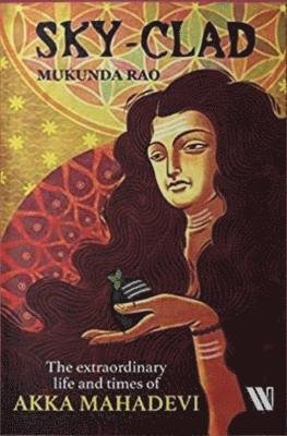 Cover for Mukunda Rao · Sky - Clad: The Extraordinary Life and Times of Akka Mahadevi (Pocketbok) (2022)